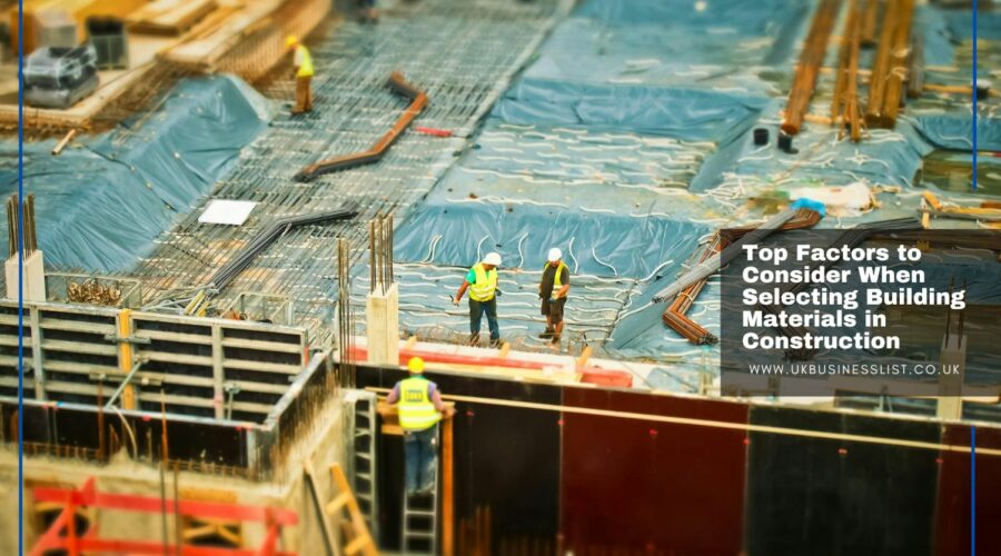 Top 6 Factors to Consider When Selecting Building Materials in Construction