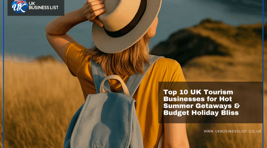 Top 10 UK Tourism Businesses for Hot Summer Getaways & Budget Holiday Bliss